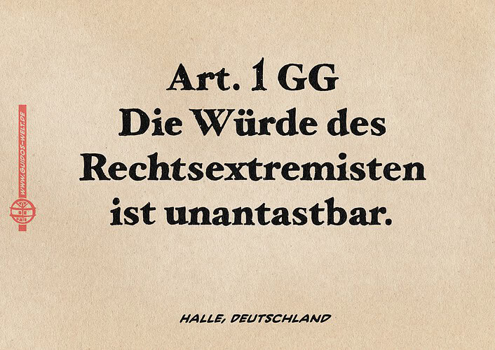 Illustration: Text mit den folgenden Zeilen: ART 1 GG Die Würde des Rechtsextremisten ist unantastbar. FUßzeile: Halle, Deutschland