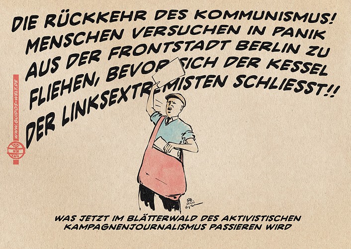 Illustration eines Zeitungsjungen, der eine zeitung aus seiner roten Umhängetasche hochhaltend die Schlagzeilen ausruft: Die Rückkehr des Kommunismus! menschen versuchen in Panik aus der Frontstadt Berlin zu fliehen, bevor sich der Kessel der Linksextremisten schließt!!! Textzeile: Was jetzt im Blätterwald des aktivistisischen Kampangenjournalismus passieren wird