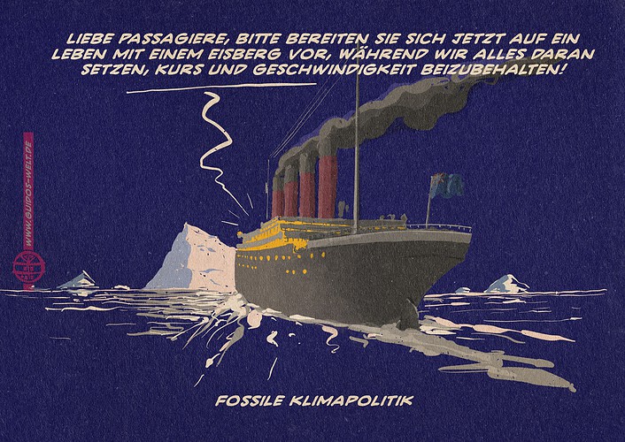 Illustration der Titanic, die bei Nacht auf den Eisberg zuläuft. Es ertönt eine Durchsage: Liebe Passagiere, bitte bereiten Sie sich jetzt auf ein Leben mit einem Eisberg vor, während wir alles daran setzen, Kurs und Geschwindigkeit beizubehalten!
